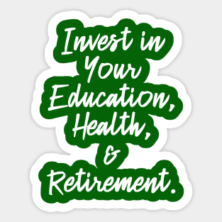 Invest in Your Education, Health and Retirement. | Personal Self | Development Growth | Discreet Wealth | Life Quotes | Green Sticker